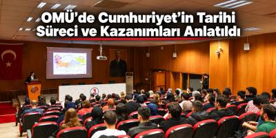 OMÜ’de Cumhuriyet’in tarihi süreci ve kazanımları anlatıldı