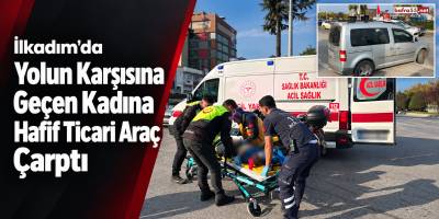 İlkadım’da Yolun Karşısına Geçen Kadına Hafif Ticari Araç Çarptı