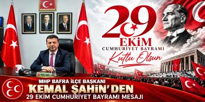 MHP Bafra İlçe Başkanı Kemal Şahin’den 29 Ekim mesajı