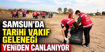 Samsun’da Tarihî Vakıf Geleneği Yeniden Canlanıyor: Doğa Temizleniyor