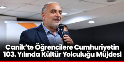 Canik’te Öğrencilere Cumhuriyetin 103. Yılında Kültür Yolculuğu Müjdesi