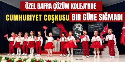 Özel Bafra Çözüm Koleji’nde Cumhuriyet Coşkusu Bir Güne Sığmadı!