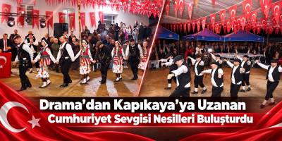 Drama’dan Kapıkaya’ya Uzanan Cumhuriyet Sevgisi Nesilleri Buluşturdu