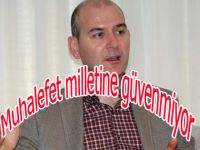 Süleyman Soylu:Muhalefet milletine güvenmiyor