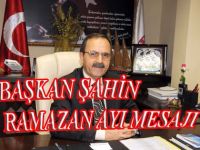 BAŞKAN ŞAHİNİN  RAMAZAN AYI MESAJI
