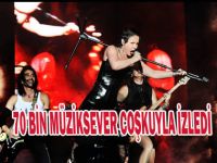 70 BİN MÜZİKSEVER COŞKUYLA İZLEDİ