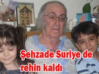 ŞEHZADE SURİYE DE REHİN KALDI