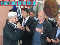 NİYAZİ  EDİS KÖYÜNDE TOPRAĞA VERİLDİ