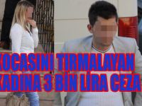 KOCASININ YÜZÜNÜ TIRMALAYAN KADINA 3 BİN LİRA CEZA