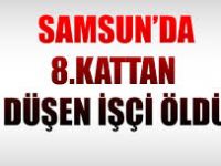 8. KATTAN DÜŞEN İŞÇİ ÖLDÜ