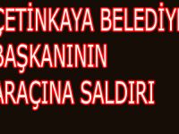 ÇETİNKAYA BELEDİYE BAŞKANIN ARACINA SALDIRI