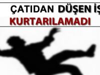 FABRİKANIN ÇATISINDAN DÜŞEN İŞÇİ ÖLDÜ