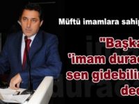 İMAM DURACAK SEN GİDEBİLİRSİN