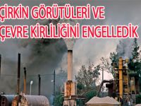 BAŞKAN ŞAHİN:ÇİRKİN GÖRÜTÜLERİ VE ÇEVRE KİRLİLİĞİNİ ENGELLEDİK