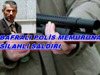 BAFRALI POLİS MEMURUNA FATSADA SİLAHLI SALDIRI