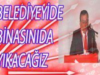 BELEDİYEYİ DE BİNASINI DA YIKACAĞIZ