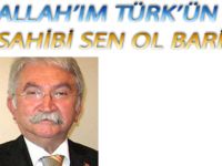 ALLAH’IM TÜRK’ÜN SAHİBİ SEN OL BARİ