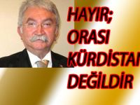 HAYIR; ORASI KÜRDİSTAN DEĞİLDİR