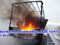 BAFRAYA ÇELİK KAPI GÖTÜREN ARAÇ KAZA YAPTI 1 ÖLÜ