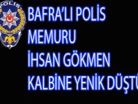 BAFRALI POLİS MEMURU KALBİNE YENİK DÜŞTÜ