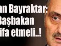 Erdoğan Bayraktar: Başbakan da istifa etmeli..