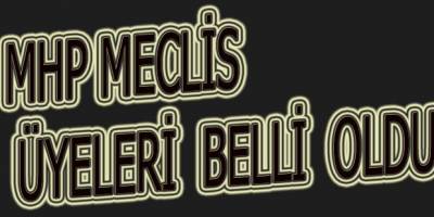 MHP MECLİS ÜYELERİNİ AÇIKLADI
