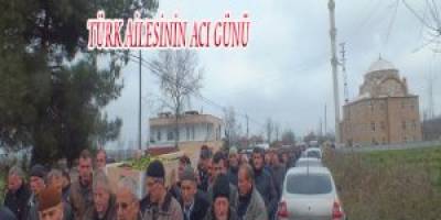 TÜRK AİLESİNİN ACI GÜNÜ