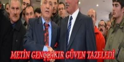 METİN GENÇÇAKIR GÜVEN TAZELEDİ