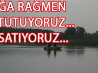 YASAĞA RAĞMEN BALIK TUTULMAYA DEVAM EDİLİYOR