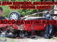 TAKLA ATAN OTOMOBİL BALKONDA OTURAN YAŞLI KADINA ÇARPTI