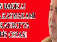 BAFRA KAYMAKAMI ALİ KATIRCIYA HAPİS CEZASI