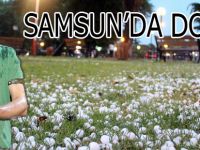SAMSUN’A FINDIK BÜYÜKLÜĞÜNDE DOLU YAĞDI