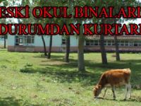 ESKİ OKUL BİNALARI ATIL DURUMDAN KURTARILSIN