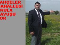 BAHÇELER MAHALLESİ OKULA KAVUŞUYOR