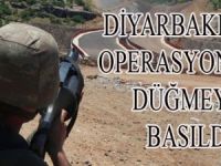 DİYARBAKIR'DA OPERASYON İÇİN DÜĞMEYE BASILDI