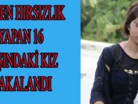 EVDEN HIRSIZLIK ZANLISI 16 YAŞINDAKİ KIZ YAKALANDI