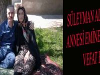 SÜLEYMAN ALTUNBAŞ'IN ANNESİ EMİNE ALTUNBAŞ VEFAT ETTİ