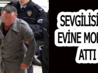 SEVDİĞİ KADININ EVİNE MOLOTOF ATTI