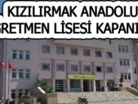 KIZILIRMAK ANADOLU ÖĞRETMEN LİSESİNİN YÖNETMELİĞİNE GÖRE KAPANACAK