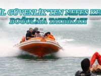 SAHİL GÜVENLİK’TEN NEFES KESEN BOĞULMA TATBİKATI