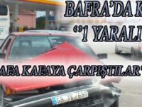 BAFRA'DA 2 ARAÇ KAFA KAFAYA ÇARPIŞTI '' 1 YARALI ''