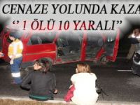 CENAZE YOLUNDA KAZA: 1 ÖLÜ, 10 YARALI