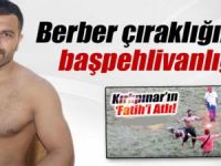 Berber çıraklığından başpehlivanlığa