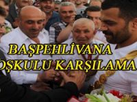 BAŞPEHLİVANA COŞKULU KARŞILAMA