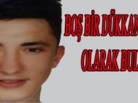 26 YAŞINDAKİ GENÇ BOŞ BİR DÜKKANDA ÖLÜ BULUNDU