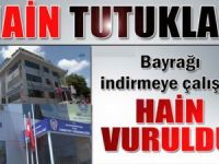 Bayrağı indiren hain tutuklandı