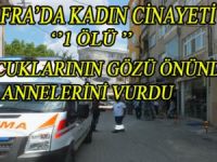ÇOCUKLARININ GÖZ ÖNÜNDE ANNELERİNİ VURDU