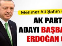 AK Parti'nin cumhurbaşkanı adayı Erdoğan