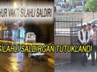 SİLAHLI SALDIRGAN TUTUKLANDI