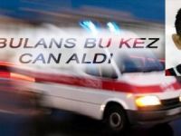 AMBULANSIN ÇARPTIĞI ŞAHIS HAYATINI KAYBETTİ